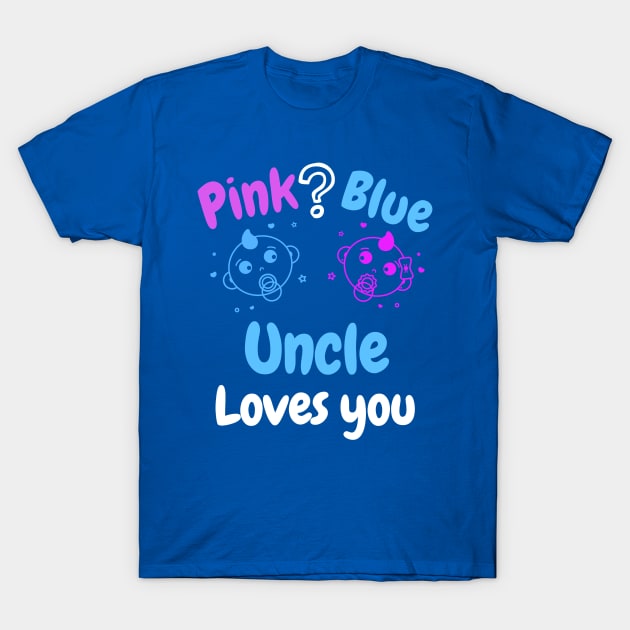 Pink or Blue? Uncle Loves you T-Shirt by WR Merch Design